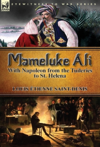 Książka Mameluke Ali-With Napoleon from the Tuileries to St. Helena Louis Etienne Saint-Denis