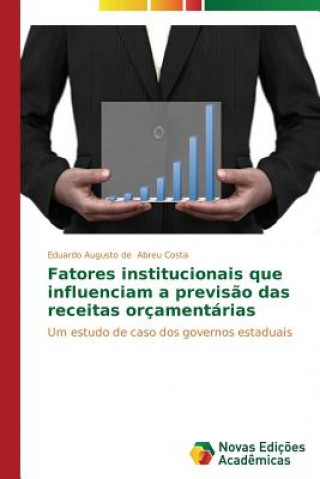 Книга Fatores institucionais que influenciam a previsao das receitas orcamentarias Abreu Costa Eduardo Augusto De