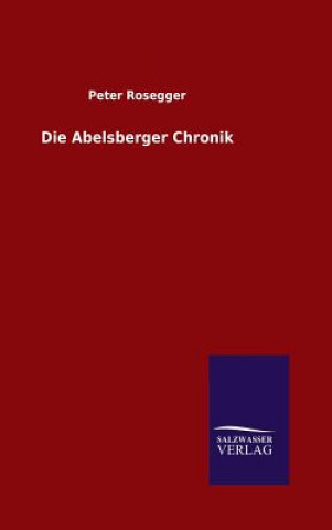 Kniha Die Abelsberger Chronik Peter Rosegger