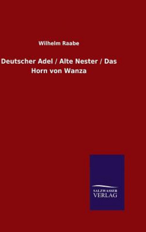 Książka Deutscher Adel / Alte Nester / Das Horn von Wanza Wilhelm Raabe