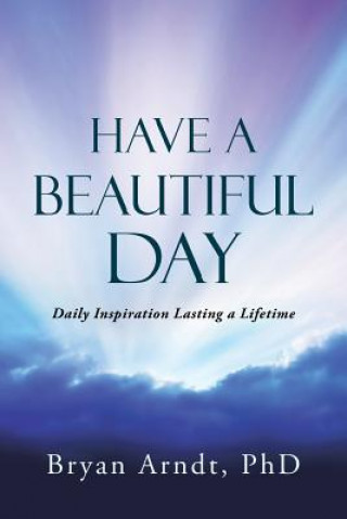 Könyv Have a Beautiful Day Bryan Arndt Phd