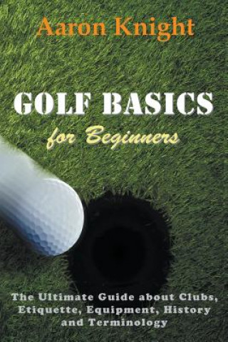 Kniha Golf Basics for Beginners Aaron Knight