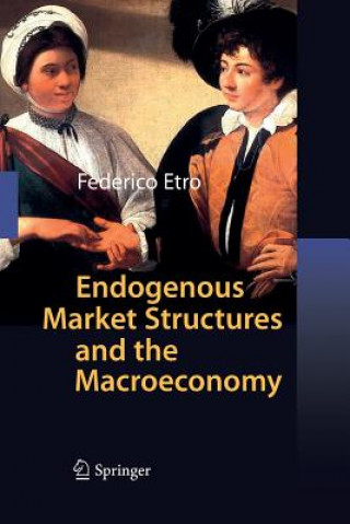 Könyv Endogenous Market Structures and the Macroeconomy Federico Etro