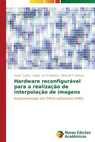 Kniha Hardware reconfiguravel para a realizacao de interpolacao de imagens M F Ferreira Flavia