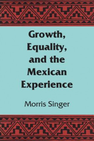 Carte Growth, Equality, and the Mexican Experience Morris Singer