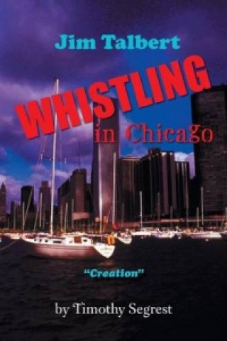 Könyv Jim Talbert Whistling in Chicago Timothy Segrest