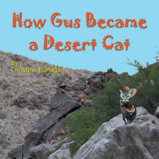 Kniha How Gus Became a Desert Cat Christine Flanagan