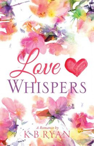 Книга Love Whispers K B Ryan