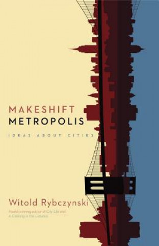 Könyv Makeshift Metropolis Witold Rybczynski