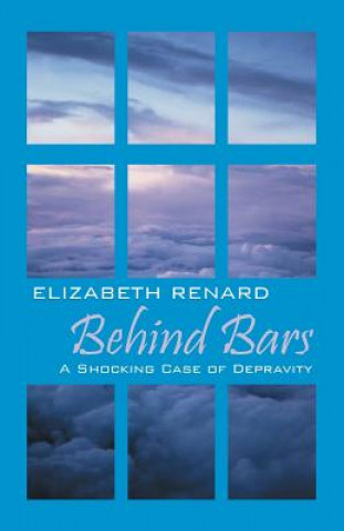 Kniha Behind Bars Elizabeth Renard