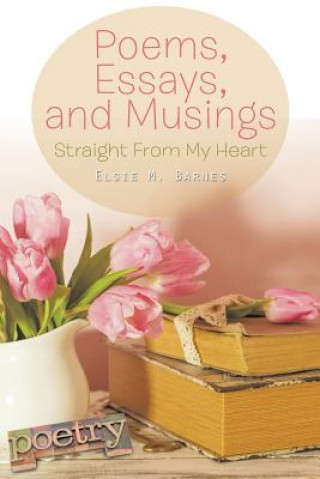 Kniha Poems, Essays, and Musings Elsie M Barnes