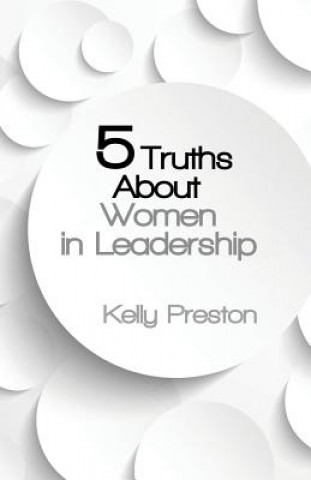 Kniha 5 Truths About Women in Leadership Kelly Preston