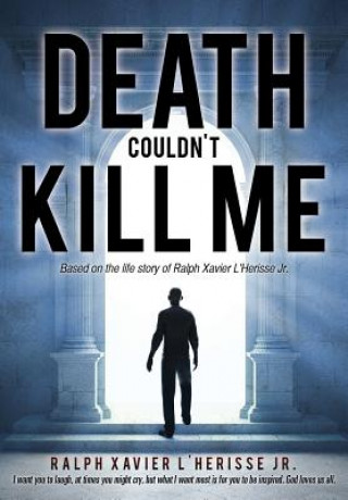 Könyv Death Couldn't Kill Me Ralph Xavier L'Herisse Jr