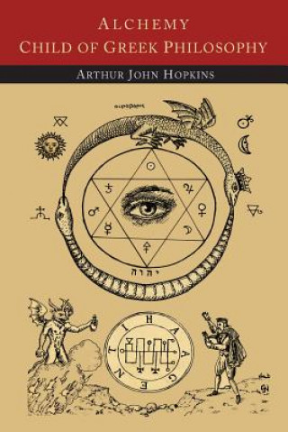 Книга Alchemy Child of Greek Philosophy Arthur John Hopkins