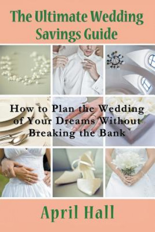 Kniha Ultimate Wedding Savings Guide April Hall