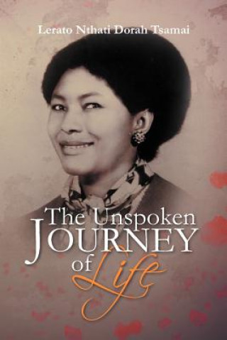 Könyv Unspoken Journey of Life Lerato Nthati Dorah Tsamai