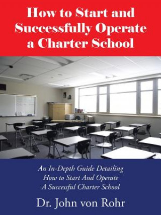 Książka How to Start and Successfully Operate a Charter School Dr John Von Rohr