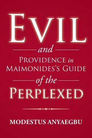 Kniha Evil and Providence in Maimonides's Guide of the Perplexed Modestus Anyaegbu