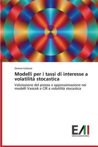 Könyv Modelli per i tassi di interesse a volatilita stocastica Galasso Serena