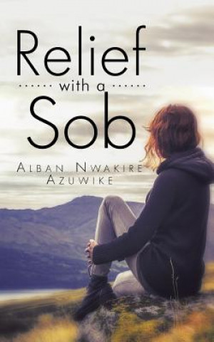 Книга Relief with a Sob Alban Nwakire Azuwike