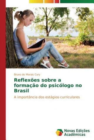 Könyv Reflexoes sobre a formacao do psicologo no Brasil Cury Bruno De Morais
