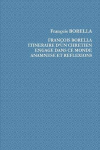 Książka Francois Borella. Itineraire D'Un Chretien Engage Dans Ce Monde. Anamnese Et Reflexions Francois Borella