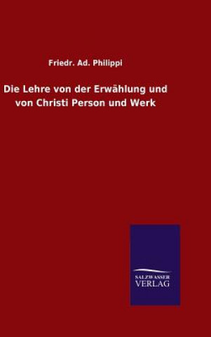 Книга Lehre von der Erwahlung und von Christi Person und Werk Friedr Ad Philippi