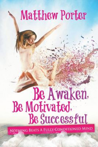 Kniha Be Awaken, Be Motivated, Be Successful Matthew Porter