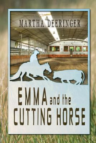 Carte Emma And The Cutting Horse Martha Deeringer