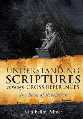 Könyv Understanding Scriptures Through Cross References Kim Bellm-Palmer