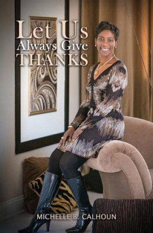 Könyv Let Us Always Give Thanks Michelle B Calhoun