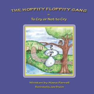 Könyv Hoppity Floppity Gang in To Cry or Not to Cry Nana Ferrell