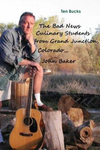 Livre Bad News Culinary Students from Grand Junction, Colorado by John Baker John Baker