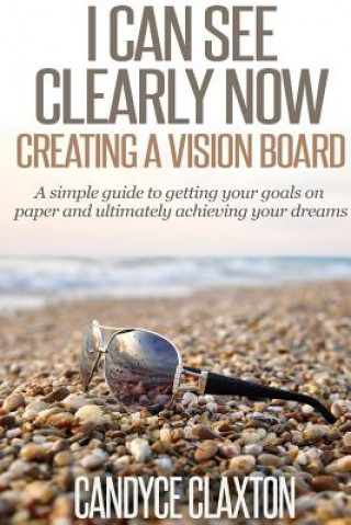 Kniha I Can See Clearly Now: Creating a Vision Board Candyce Claxton