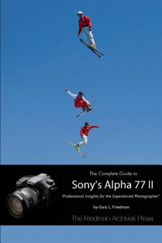 Knjiga Complete Guide to Sony's Alpha 77 II (B&W Edition) Gary L Friedman