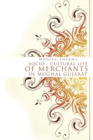 Buch Socio-cultural life of Merchants in Mughal Gujarat Monika Sharma