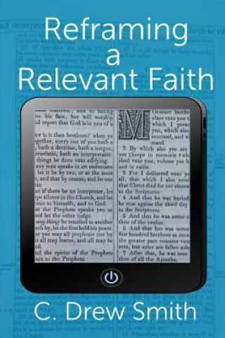 Könyv Reframing a Relevant Faith C Drew Smith