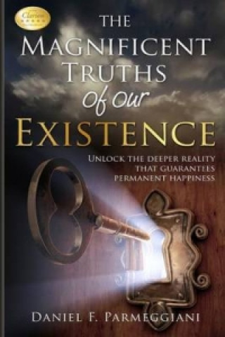 Carte Magnificent Truths of Our Existence Daniel F Parmeggiani