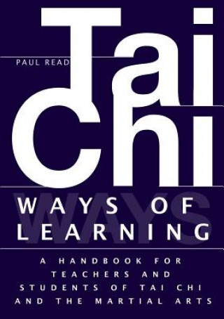 Carte Ways of Learning: A Handbook For Teachers And Students Of The Martial Arts Paul Read