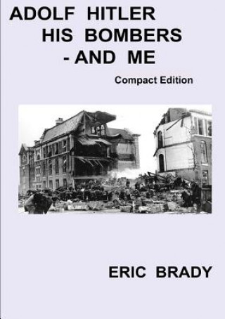 Carte Adolf Hitler, His Bombers - and Me. Compact Edition Eric Brady