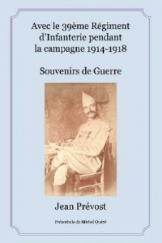 Kniha Avec Le 39eme Regiment D'infanterie Pendant La Campagne 1914-1918 Jean Prevost
