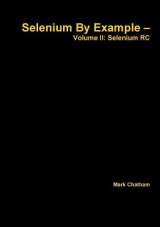Kniha Selenium by Example - Volume II: Selenium Rc Mark Chatham