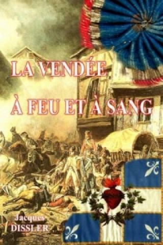 Libro Vendee a Feu Et a Sang Jacques Dissler