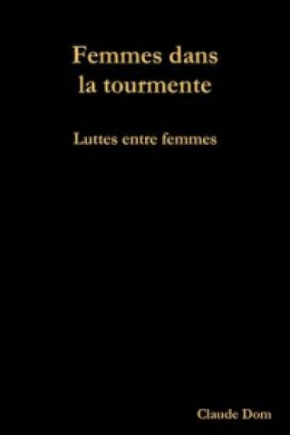 Carte Femmes Dans La Tourmente. Luttes Entre Femmes Claude Dom