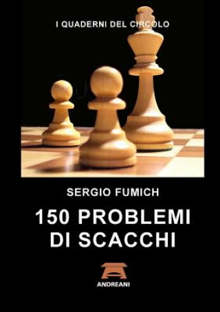 Kniha 150 Problemi Di Scacchi Sergio Fumich