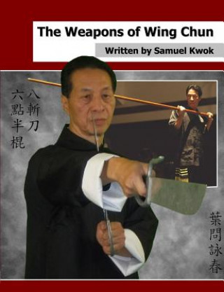 Kniha Weapons of Wing Chun Samuel Kwok