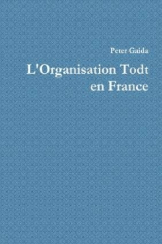 Carte L' Organisation Todt En France Peter Gaida