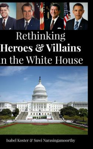 Carte Rethinking Heroes & Villains in the White House Isabel Koster