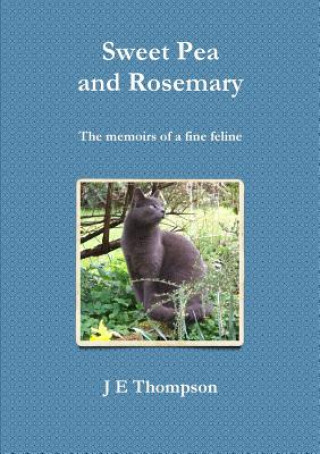 Libro Sweet Pea and Rosemary - the Memoirs of a Fine Feline J E Thompson