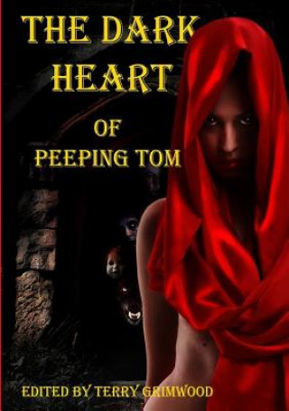 Könyv Dark Heart of Peeping Tom Edited by Terry Grimwood